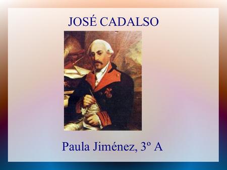 JOSÉ CADALSO Paula Jiménez, 3º A.