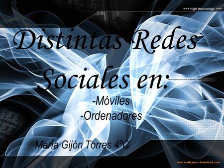 Distintas Redes Sociales en: -Móviles -Ordenadores María Gijón Torres 4ºC.