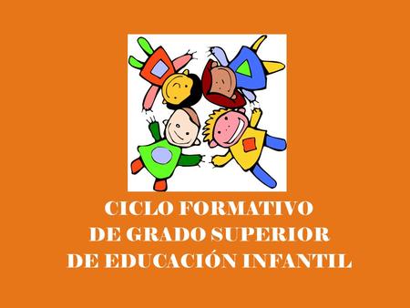 CICLO FORMATIVO DE GRADO SUPERIOR DE EDUCACIÓN INFANTIL.