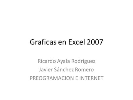Ricardo Ayala Rodríguez Javier Sánchez Romero PREOGRAMACION E INTERNET