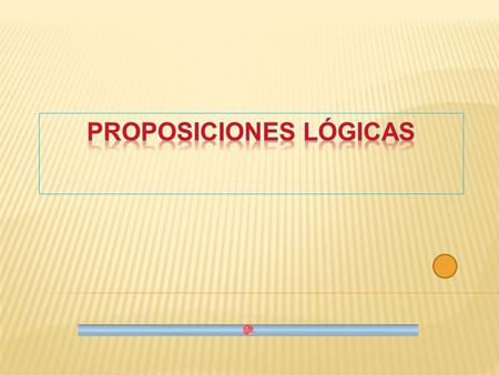 Proposiciones Lógicas