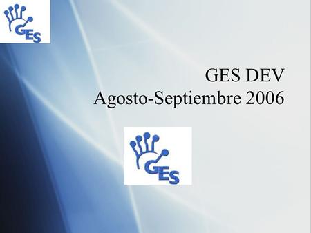 GES DEV Agosto-Septiembre 2006. Decisiones en cuanto a.LRN - GES?  Contribuir a.LRN  Documentacion tecnica para.LRN  Roles  Dar a conocer lo realizado.