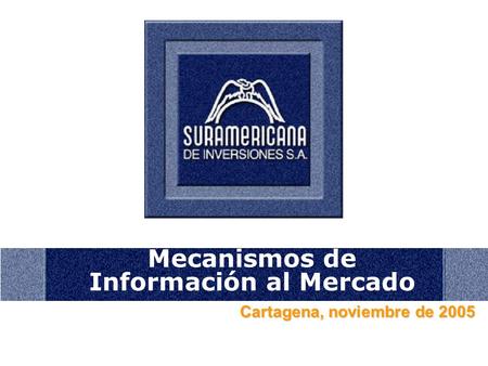 Mecanismos de Información al Mercado Cartagena, noviembre de 2005.