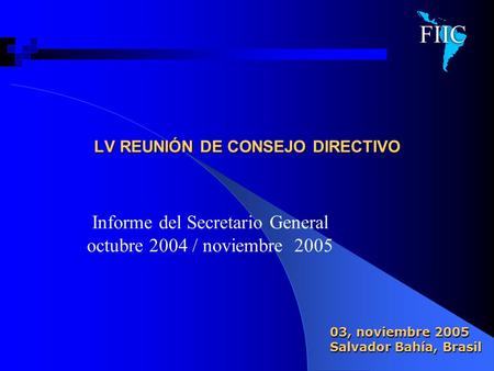 LV REUNIÓN DE CONSEJO DIRECTIVO Informe del Secretario General octubre 2004 / noviembre 2005 03, noviembre 2005 Salvador Bahía, Brasil.