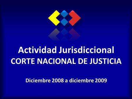 Actividad Jurisdiccional CORTE NACIONAL DE JUSTICIA Diciembre 2008 a diciembre 2009.
