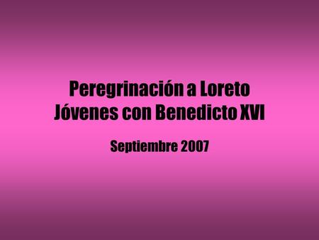 Peregrinación a Loreto Jóvenes con Benedicto XVI Septiembre 2007.
