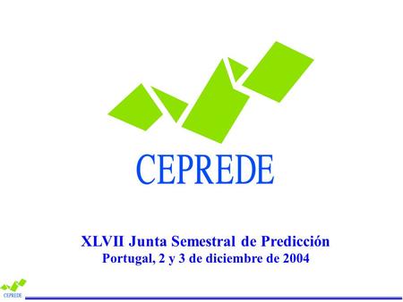 XLVII Junta Semestral de Predicción Portugal, 2 y 3 de diciembre de 2004.