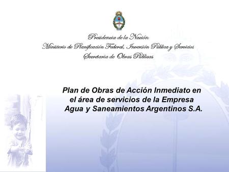 Plan de Obras de Acción Inmediato en el área de servicios de la Empresa Agua y Saneamientos Argentinos S.A.