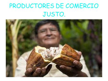 PRODUCTORES DE COMERCIO JUSTO.. Coordinadora estatal de comercio justo. Las organizaciones de la Coordinadora Estatal de Comercio Justo distribuyen productos.