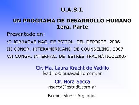 U.A.S.I. UN PROGRAMA DE DESARROLLO HUMANO 1era. Parte Presentado en: VI JORNADAS NAC. DE PSICOL. DEL DEPORTE. 2006 III CONGR. INTERAMERICANO DE COUNSELING.