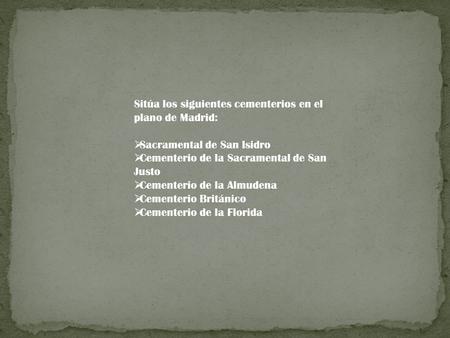Sitúa los siguientes cementerios en el plano de Madrid: