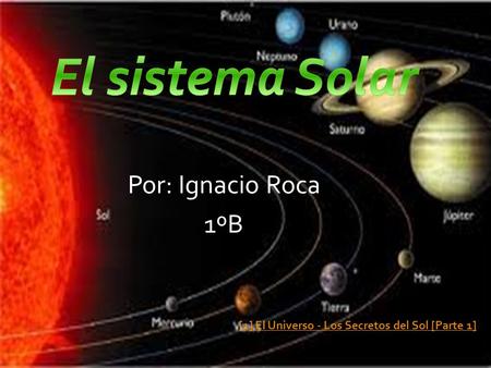El sistema Solar Por: Ignacio Roca 1ºB
