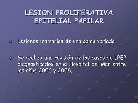 LESION PROLIFERATIVA EPITELIAL PAPILAR