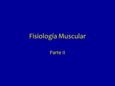 Fisiología Muscular Parte II.