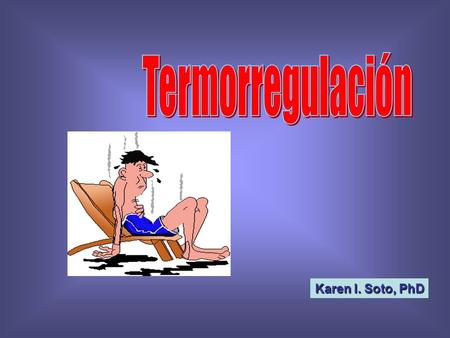 Termorregulación Karen I. Soto, PhD.