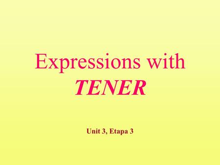 Expressions with TENER Unit 3, Etapa 3. Expressions with tener expressions with “tener” that translate into “to be”expressions with “tener” that translate.