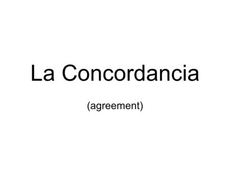 La Concordancia (agreement). 2 main categories in Spanish Gender Number.