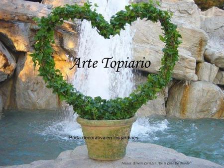 Arte Topiario Poda decorativa en los jardines Música: Ernesto Cortázar, “En la Cima Del Mundo”