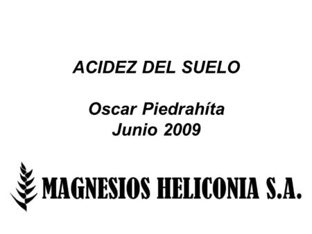 ACIDEZ DEL SUELO Oscar Piedrahíta Junio 2009
