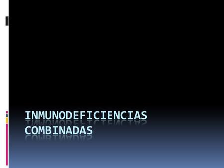 INMUNODEFICIENCIA CON ATAXIA TELANGIECTASIA  Autosómica recesiva  Ataxia cerebelosa  Telangiectasias óculo cutáneas  Infecciones recurrentes.