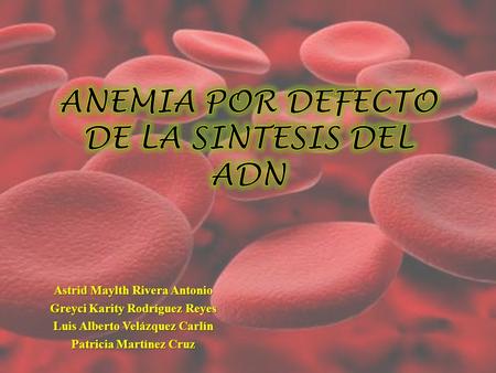 Astrid Maylth Rivera Antonio Greyci Karity Rodríguez Reyes Luis Alberto Velázquez Carlín Patricia Martínez Cruz.