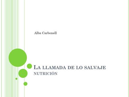 L A LLAMADA DE LO SALVAJE NUTRICIÓN Alba Carbonell.