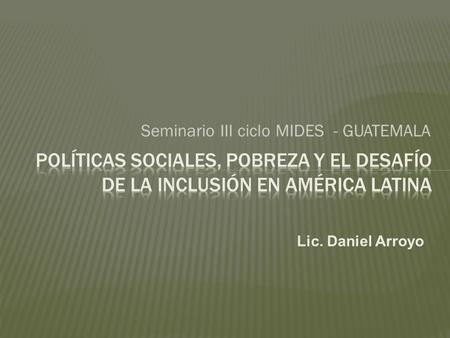 Lic. Daniel Arroyo Seminario III ciclo MIDES - GUATEMALA.