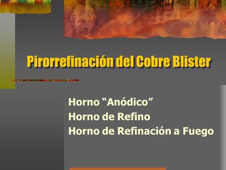 Pirorrefinación del Cobre Blister