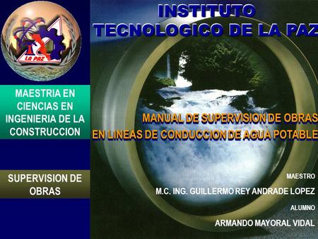 MAESTRIA EN CIENCIAS EN INGENIERIA DE LA CONSTRUCCION SUPERVISION DE OBRAS MANUAL DE SUPERVISION DE OBRAS EN LINEAS DE CONDUCCION DE AGUA POTABLE MANUAL.