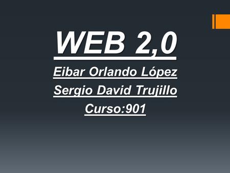 WEB 2,0 Eibar Orlando López Sergio David Trujillo Curso:901.
