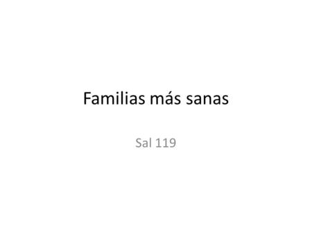 Familias más sanas Sal 119. Inicio “oficial” de la conquista El 10 de febrero de 1519, Hernán Cortez y su armada de 11 naves, 518 infantes,