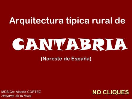 Arquitectura típica rural de CANTABRIA (Noreste de España) MÚSICA: Alberto CORTEZ Háblame de tu tierra NO CLIQUES.