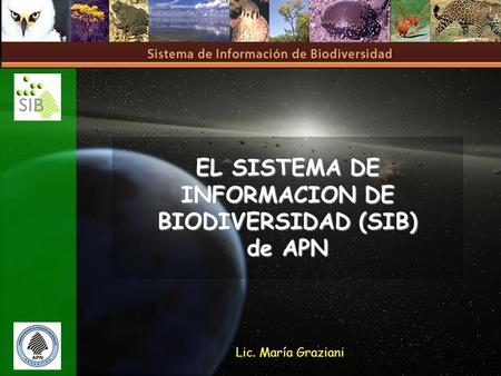 EL SISTEMA DE INFORMACION DE BIODIVERSIDAD (SIB) de APN Lic. María Graziani.