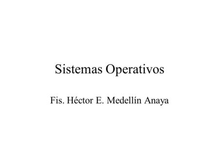 Fis. Héctor E. Medellín Anaya