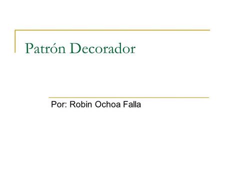 Patrón Decorador Por: Robin Ochoa Falla.