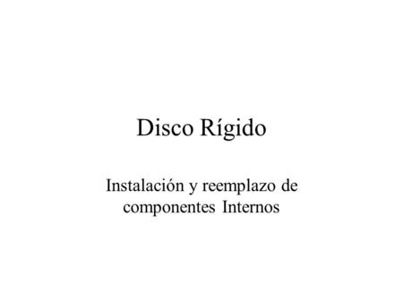 Disco Rígido Instalación y reemplazo de componentes Internos.