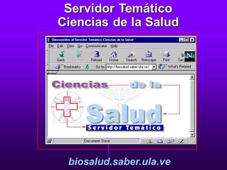 biosalud.saber.ula.ve Servidor Temático Ciencias de la Salud Bienvenidos al Servidor Temático Ciencias de la Salud.