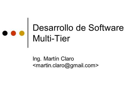 Desarrollo de Software Multi-Tier Ing. Martín Claro.