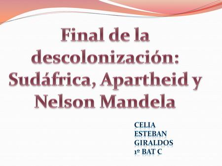 -Introducción a la descolonización. -República Sudafricana. 1-Estatuto de dominio de 1910. 2-¿Qué es el Apartheid? 3-Movimientos nacionalistas negros.