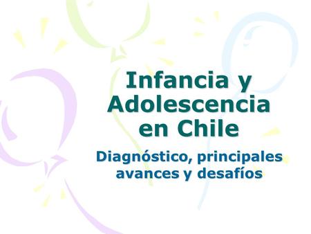 Infancia y Adolescencia en Chile Diagnóstico, principales avances y desafíos.