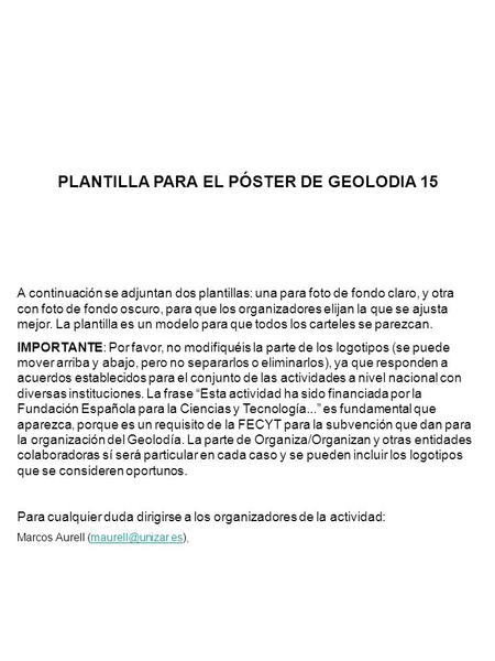 PLANTILLA PARA EL PÓSTER DE GEOLODIA 15 A continuación se adjuntan dos plantillas: una para foto de fondo claro, y otra con foto de fondo oscuro, para.