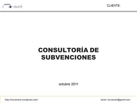 CONSULTORÍA DE SUBVENCIONES octubre 2011 CLIENTE: