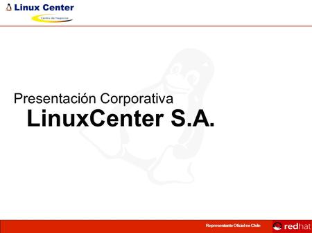 Representante Oficial en Chile Presentación Corporativa LinuxCenter S.A.