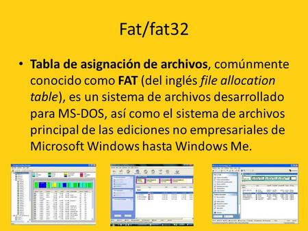 Fat/fat32 Tabla de asignación de archivos, comúnmente conocido como FAT (del inglés file allocation table), es un sistema de archivos desarrollado para.