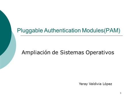 1 Pluggable Authentication Modules(PAM) Ampliación de Sistemas Operativos Yeray Valdivia López.