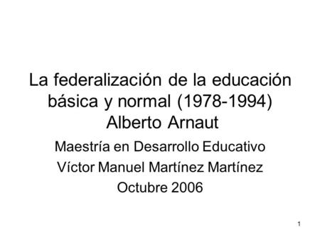 La federalización de la educación básica y normal ( )  Alberto Arnaut