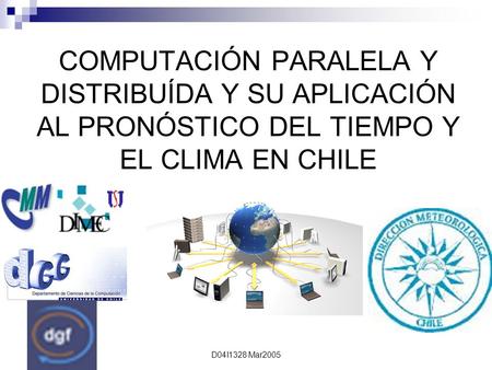 D04I1328 Mar2005 COMPUTACIÓN PARALELA Y DISTRIBUÍDA Y SU APLICACIÓN AL PRONÓSTICO DEL TIEMPO Y EL CLIMA EN CHILE.