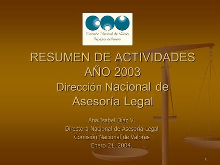 1 RESUMEN DE ACTIVIDADES AÑO 2003 Dirección N acional de Asesoría Legal RESUMEN DE ACTIVIDADES AÑO 2003 Dirección N acional de Asesoría Legal Ana Isabel.