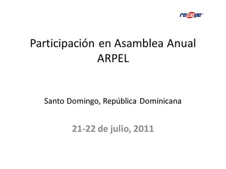 Participación en Asamblea Anual ARPEL Santo Domingo, República Dominicana 21-22 de julio, 2011.