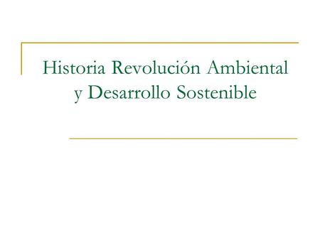 Historia Revolución Ambiental y Desarrollo Sostenible